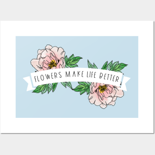 Flowers Make Life Better | white banner Posters and Art